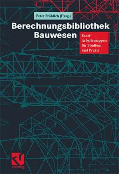 Berechnungsbibliothek Bauwesen: Excel-Arbeitsmappen für Studium und Praxis Media & Communication