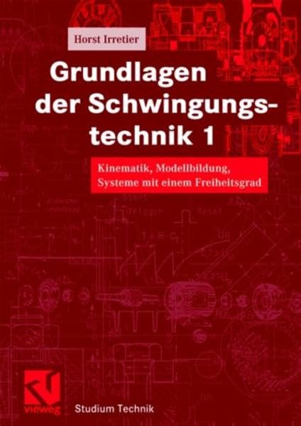 Grundlagen der Schwingungstechnik, 2 Bde., Bd.1, Kinematik, Modellbildung, Systeme mit einem Freiheitsgrad (Studium Technik) Business & Technology