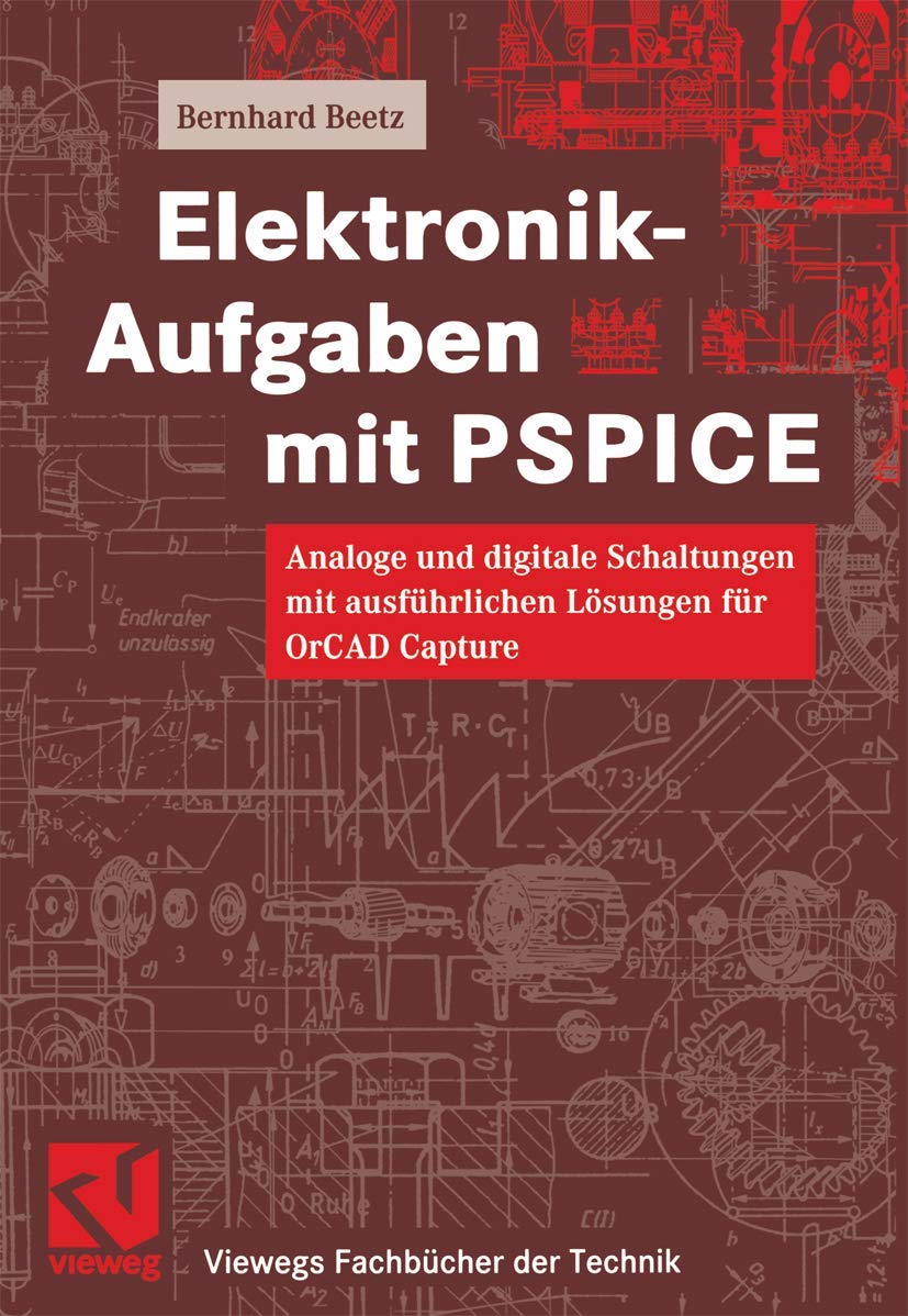 Elektronik-Aufgaben mit PSPICE: Analoge und digitale Schaltungen mit ausführlichen Lösungen für OrCAD Capture (Viewegs Fachbücher der Technik) Business & Technology