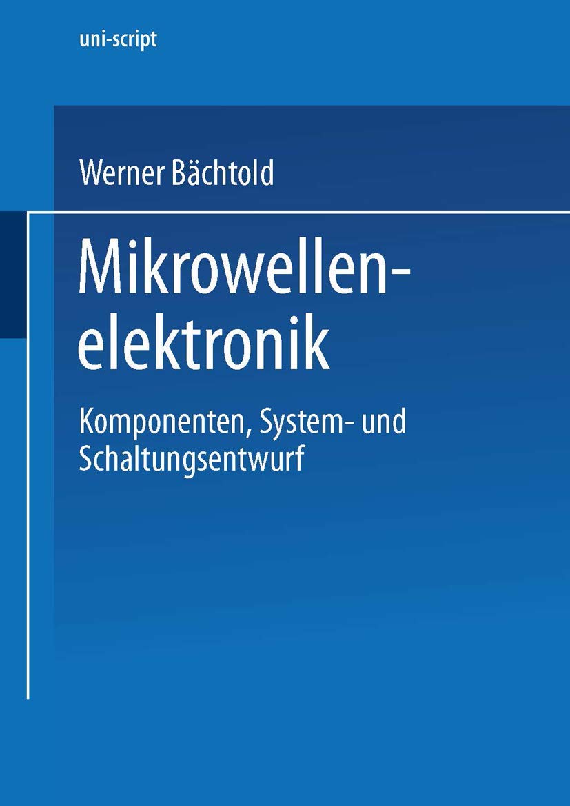Mikrowellenelektronik. Komponenten, System- und Schaltungsentwurf (uni-script) Media & Communication