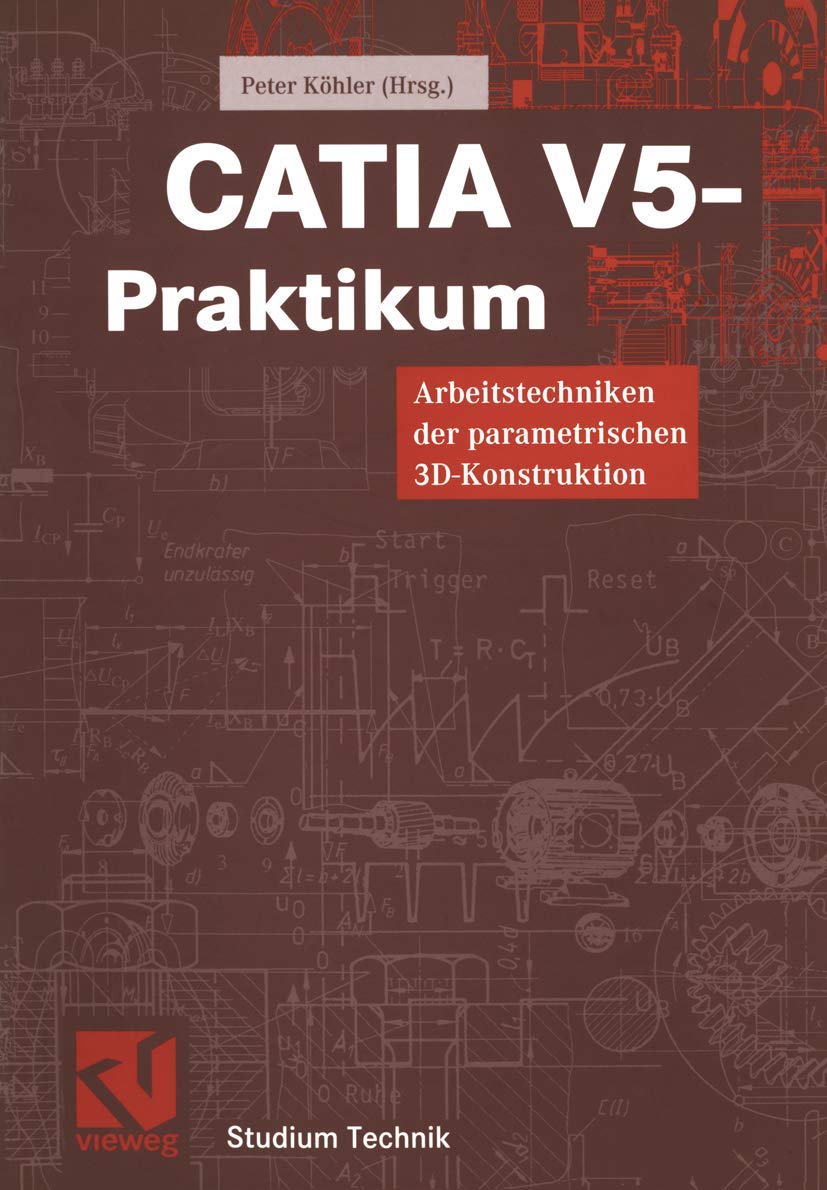 CATIA V5 - Praktikum: Arbeitstechniken der parametrischen 3D-Konstruktion (Studium Technik) Business & Technology