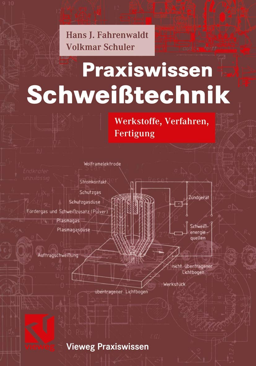 Praxiswissen Schweißtechnik: Werkstoffe, Verfahren, Fertigung (Vieweg Praxiswissen) Business & Technology