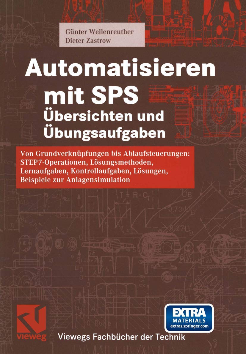 Automatisieren mit SPS Übersichten und Übungsaufgaben: Von Grundverknüpfungen bis Ablaufsteuerungen: STEP 7-Operationen, Lösungsmethoden, ... (Viewegs Fachbücher der Technik) Business & Technology