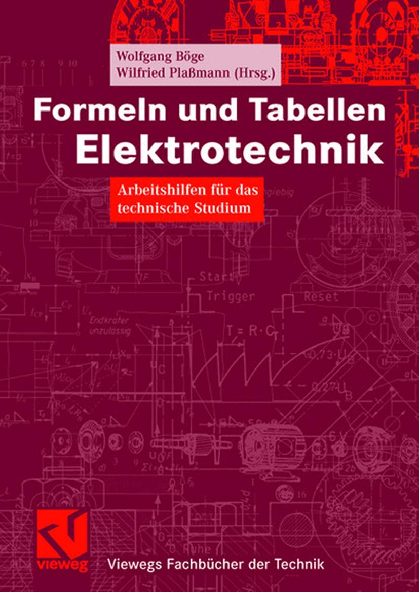 Formeln und Tabellen Elektrotechnik: Arbeitshilfen für das technische Studium (Viewegs Fachbücher der Technik) (German Edition) Business & Technology