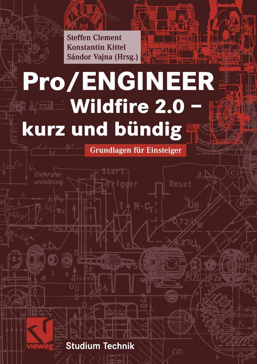 Pro/ENGINEER Wildfire 2.0 ― kurz und bündig: Grundlagen für Einsteiger (Studium Technik) Business & Technology