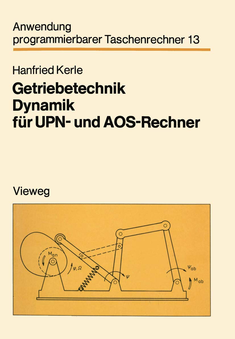 Getriebetechnik Dynamik für Upn- und Aos-Rechner: Mit 8 vollst. Progr. (Anwendung programmierbarer Taschenrechner, 13, Band 13) Business & Technology