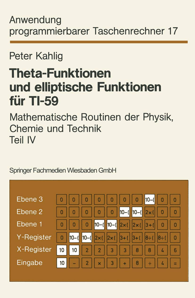 Theta-Funktionen und elliptische Funktionen für Ti-59: Mathematische Routinen der Physik, Chemie und Technik Teil IV (Anwendung programmierbarer Taschenrechner, 17, Band 17) Computer Science