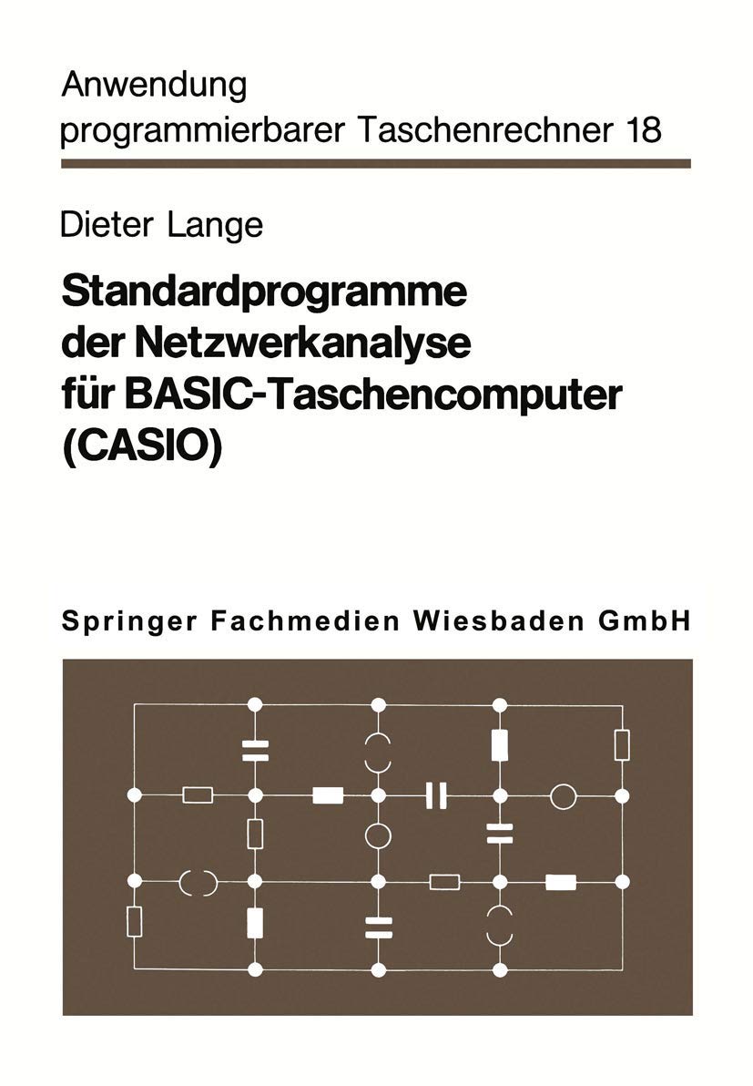 Standardprogramme der Netzwerkanalyse für Basic-Taschencomputer (Casio): Mit 55 Schaltungsaufg. (Anwendung programmierbarer Taschenrechner, 18, Band 18) Computer Science