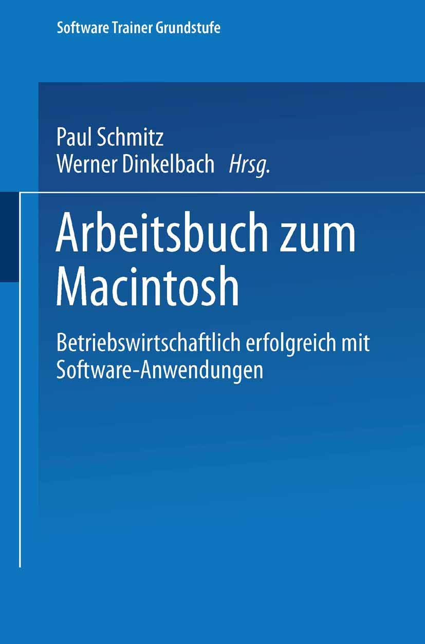 Arbeitsbuch zum Macintosh: Betriebswirtschaftlich erfolgreich mit Software-Anwendungen (Software Trainer: Grundstufe) Computer Science