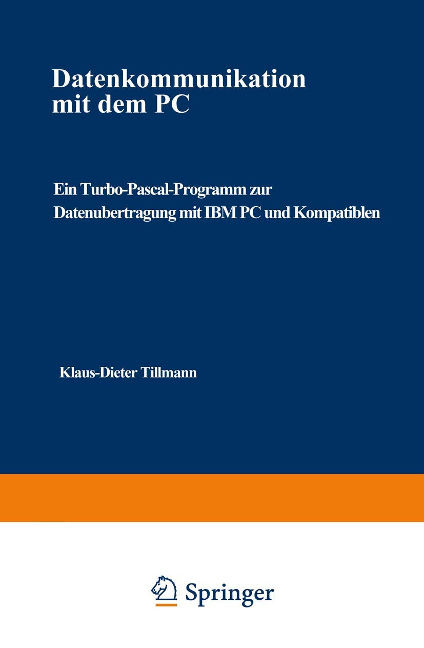 Datenkommunikation mit dem Pc: Ein Turbo-Pascal-Programm zur Datenübertragung mit IBM PC und Kompatiblen (Anwendung von Mikrocomputern, 17, Band 17) Computer Science
