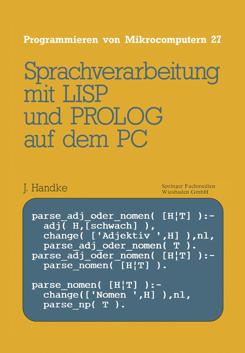 Sprachverarbeitung: mit LISP und PROLOG auf dem PC (Programmieren von Mikrocomputern) (German Edition) (Programmieren von Mikrocomputern, 27, Band 27) Computer Science