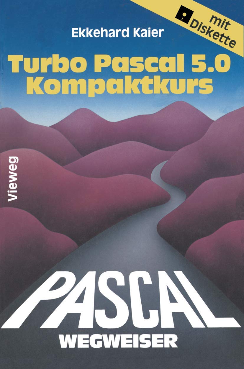 Turbo Pascal 5.0-Wegweiser Kompaktkurs: Mit 89 Programmen, 21 Struktogrammen u. 42 Aufgaben m. Lösungen Computer Science