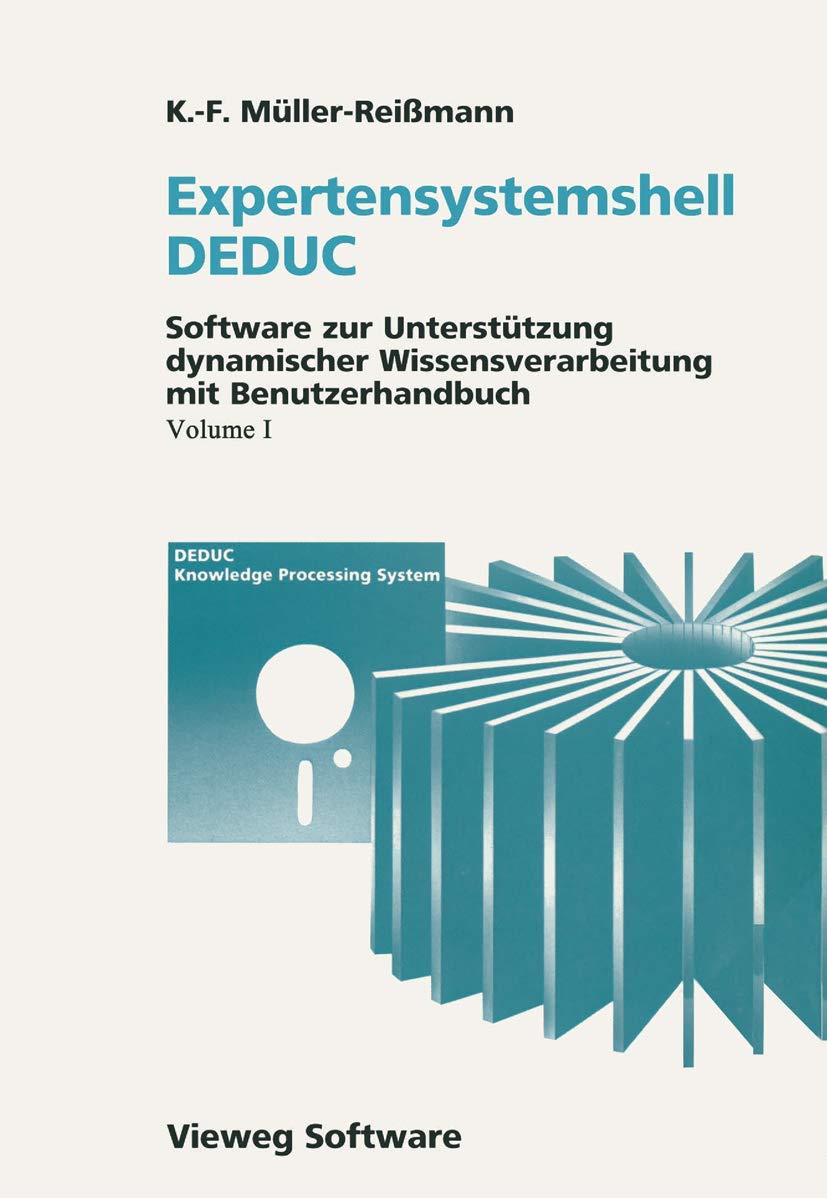 Expertensystemshell DEDUC / Wissensdynamik mit DEDUC: Software zur Unterstützung dynamischer Wissensverarbeitung mit Benutzerhandbuch / Grundlagen und ... Folgenabschätzung und Konsequenzenbewertung Computer Science