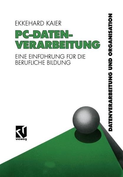 PC - Datenverarbeitung: Eine Einführung für die berufliche Bildung - Datenverarbeitung und Organisation (Viewegs Fachbücher der Technik) Business, Finance & Career