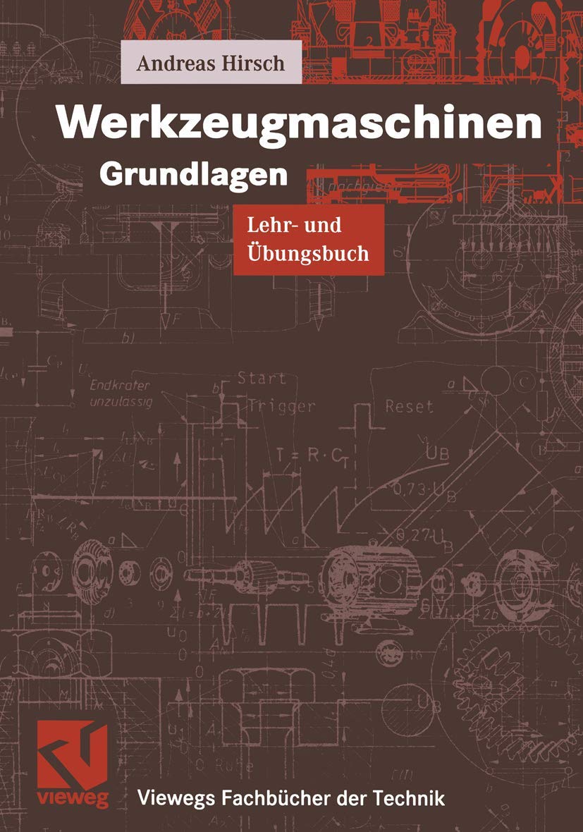 Werkzeugmaschinen Grundlagen: Lehr- und Übungsbuch (Viewegs Fachbücher der Technik) Business & Technology
