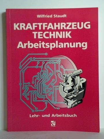 Kraftfahrzeugtechnik Arbeitsplanung: Grund- und Fachbildung für Kraftfahrzeug- und Automobilmechaniker Business & Technology