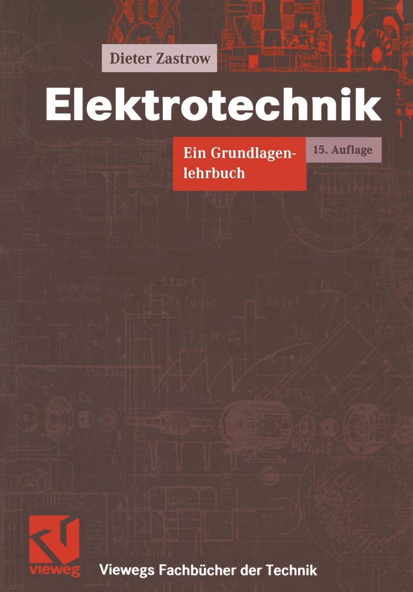 Elektrotechnik: Ein Grundlagenlehrbuch (Viewegs Fachbücher der Technik) Business & Technology