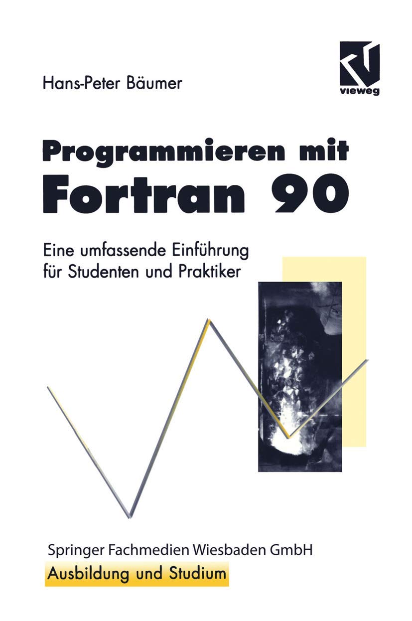 Programmieren mit Fortran 90: Eine umfassende Einführung für Studenten und Praktiker (Ausbildung und Studium) (German Edition) Media & Communication