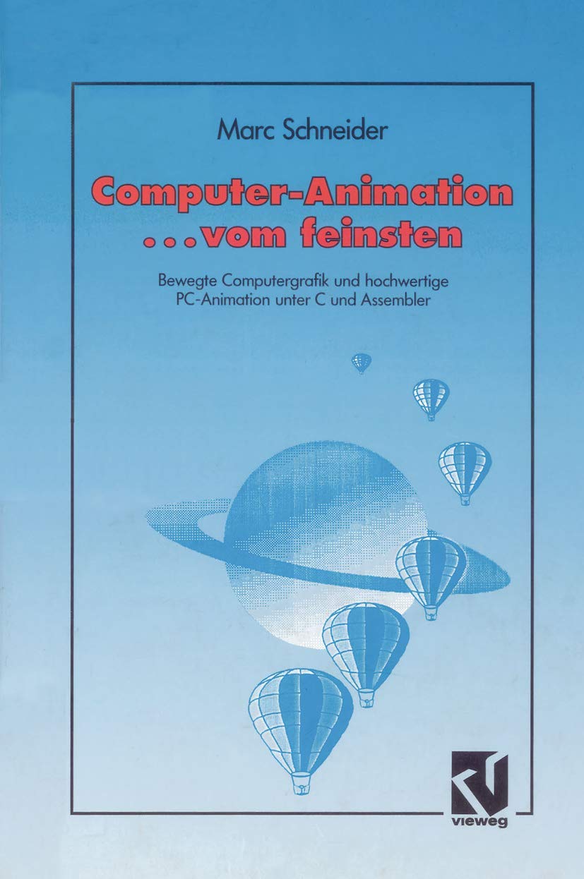 Computer Animation . . . vom feinsten: Bewegte Computergrafik und hochwertige PC-Animation unter C und Assembler Computer Science