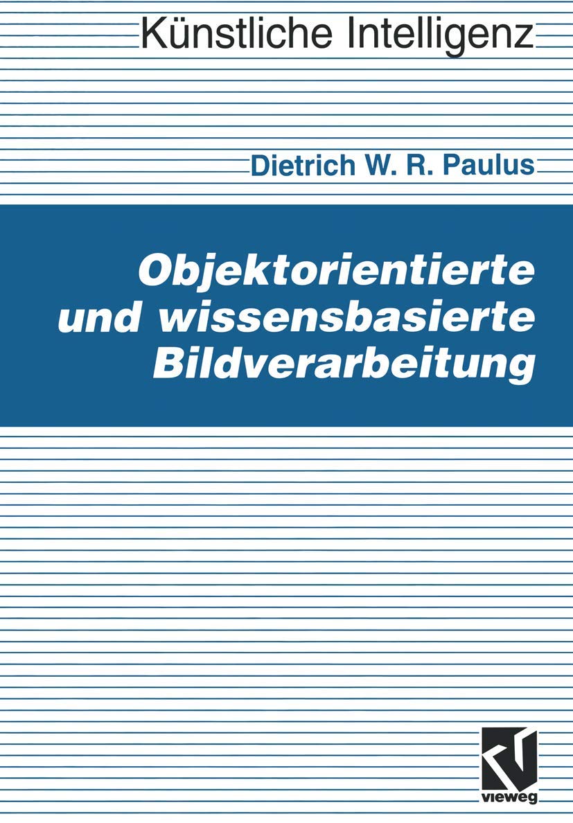 Objektorientierte und wissensbasierte Bildverarbeitung (Künstliche Intelligenz) (German Edition) Hobbies & Crafts