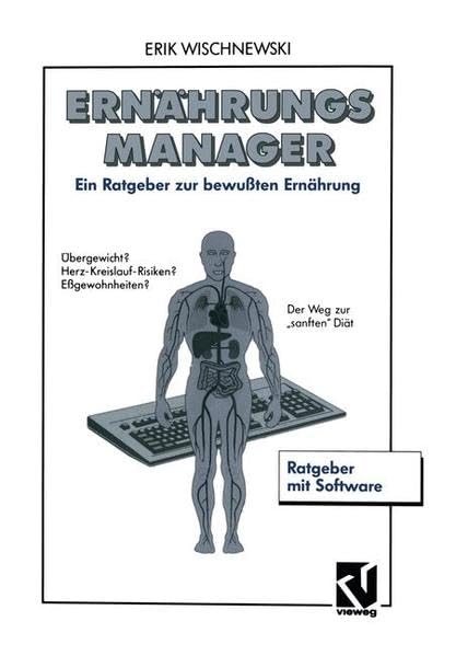 ErnährungsManager: Ein Leitfaden zur bewussten Ernährung mit Software und Benutzerhandbuch: Ein Ratgeber zur bewußten Ernährung mit Software und Benutzerhandbuch Health, Nutrition & Fitness