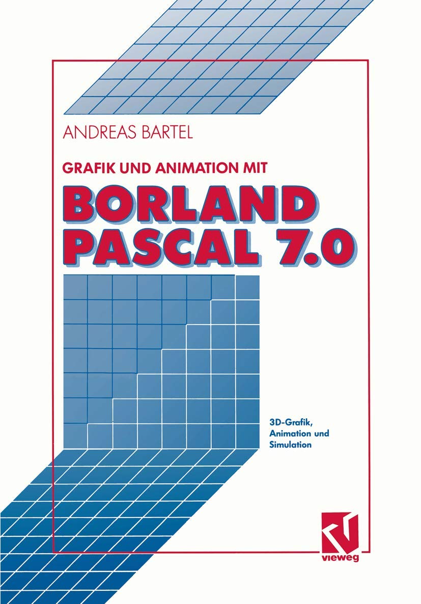 Grafik und Animation mit Borland Pascal 7.0: 3D-Grafik, Animation und Simulation Computer Science