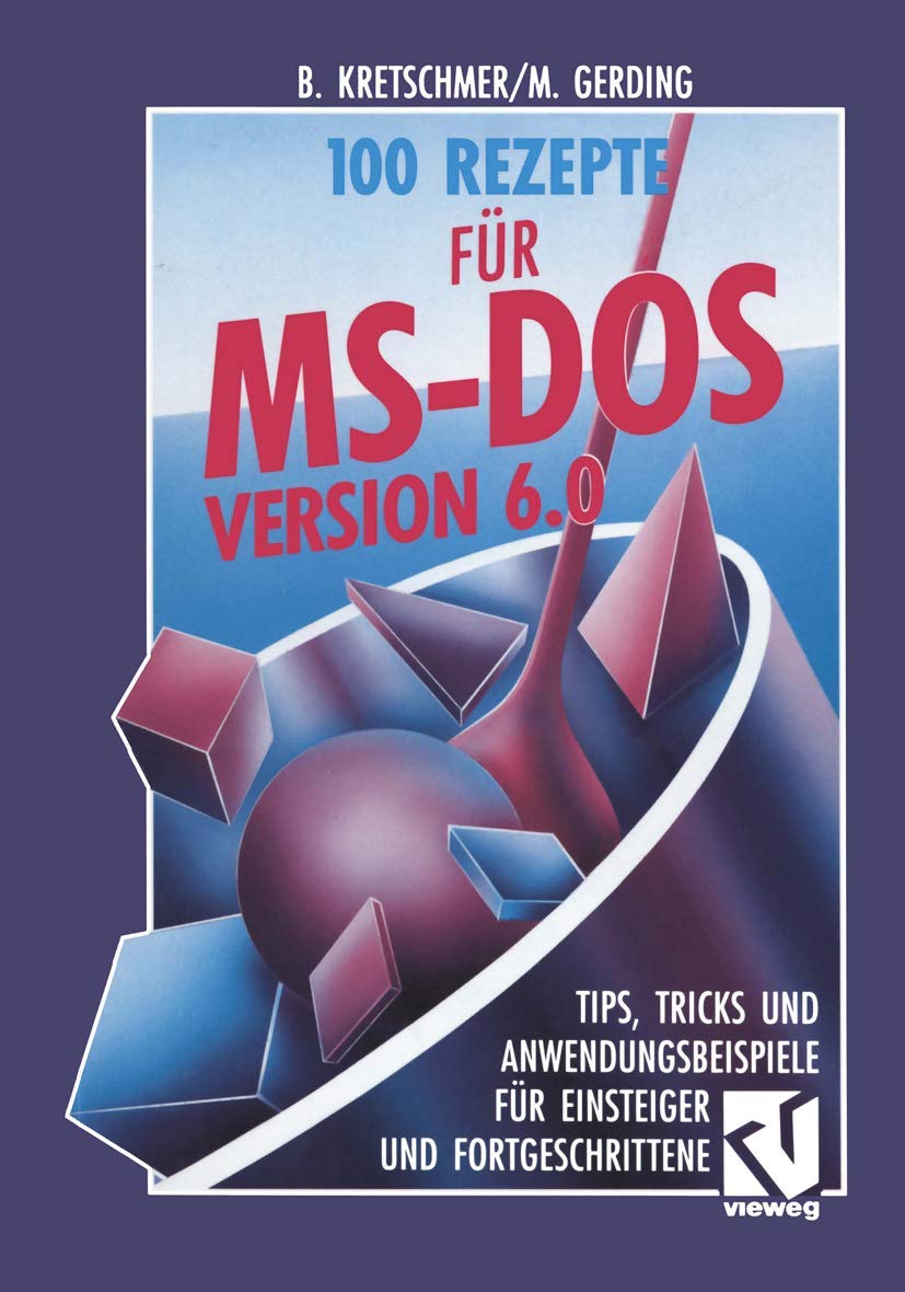 100 Rezepte für MS-DOS 6.0: Tips, Tricks und Anwendungsbeispiele für Einsteiger und Fortgeschrittene Computer Science