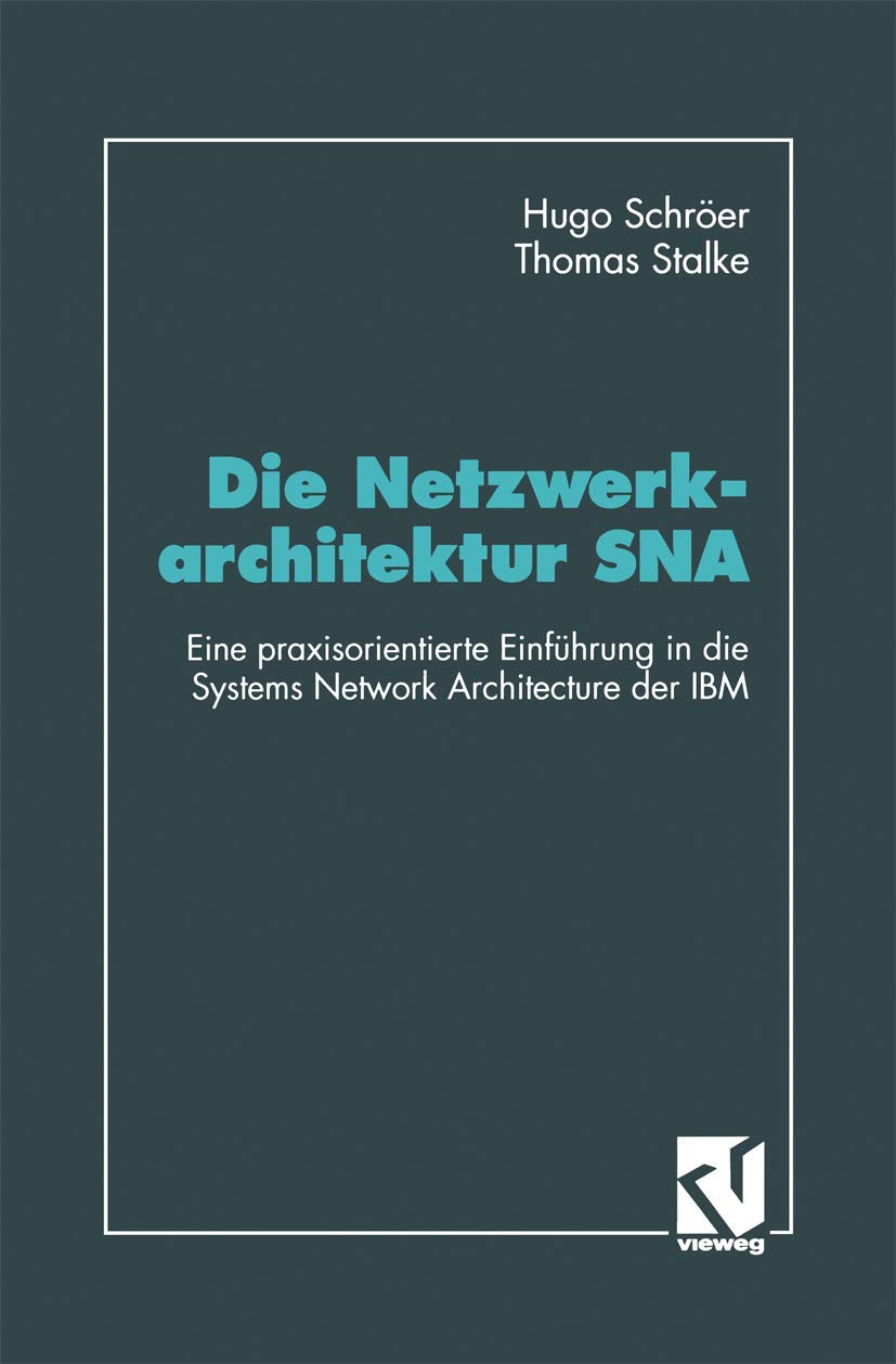 Die Netzwerkarchitektur SNA: Eine praxisorientierte Einführung in die Systems Network Architecture der IBM Media & Communication