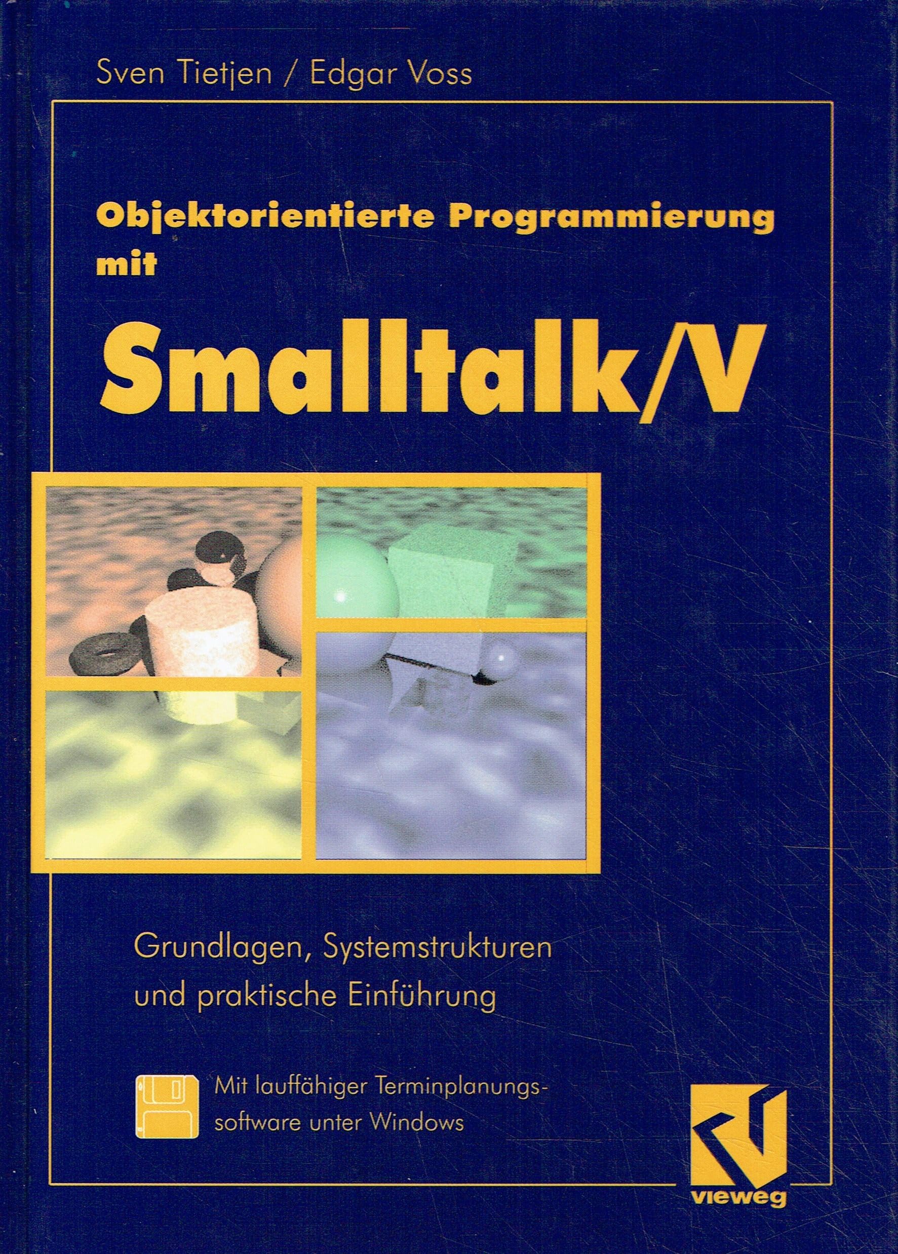 Objektorientierte Programmierung mit Smalltalk/ V. Grundlagen, Systemstrukturen und praktische Einführung Computer Science
