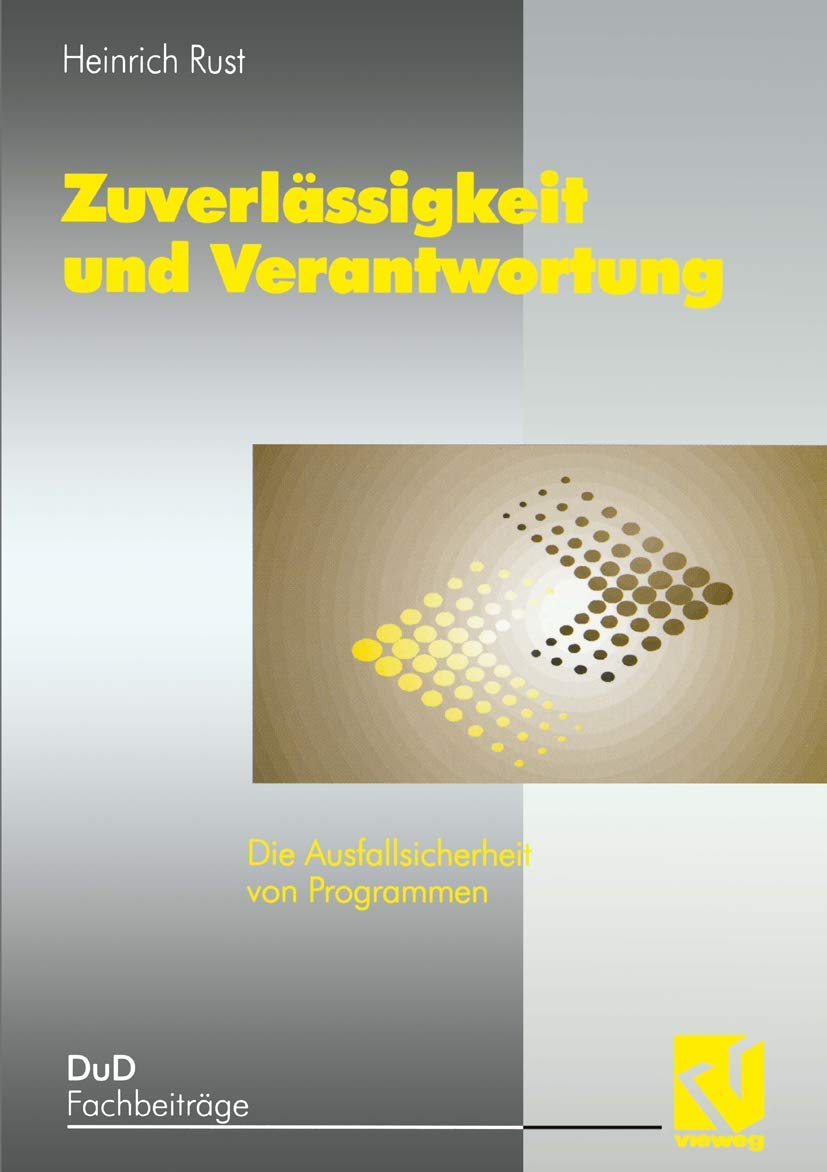 Zuverlässigkeit und Verantwortung: Die Ausfallsicherheit von Programmen (DuD-Fachbeiträge) Computer Science