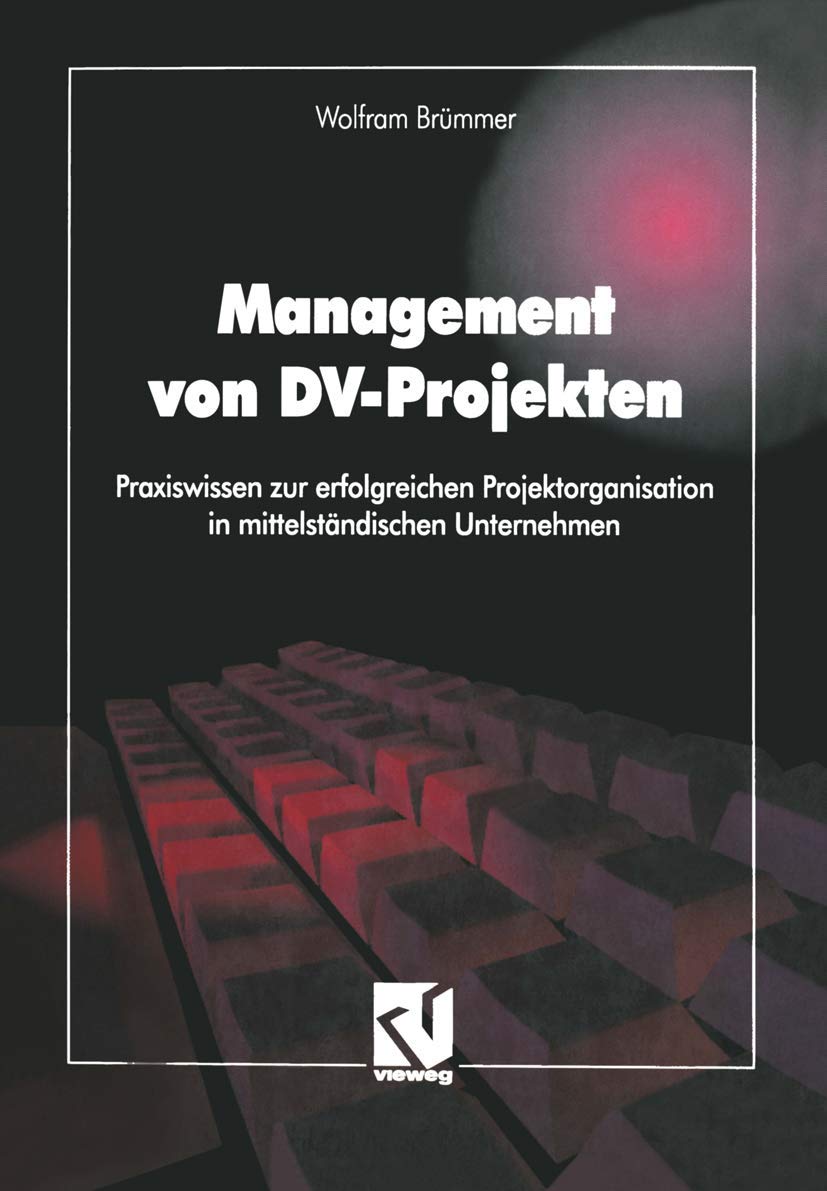 Management von DV-Projekten: Praxiswissen zur erfolgreichen Projektorganisation in mittelständischen Unternehmen Business, Finance & Career