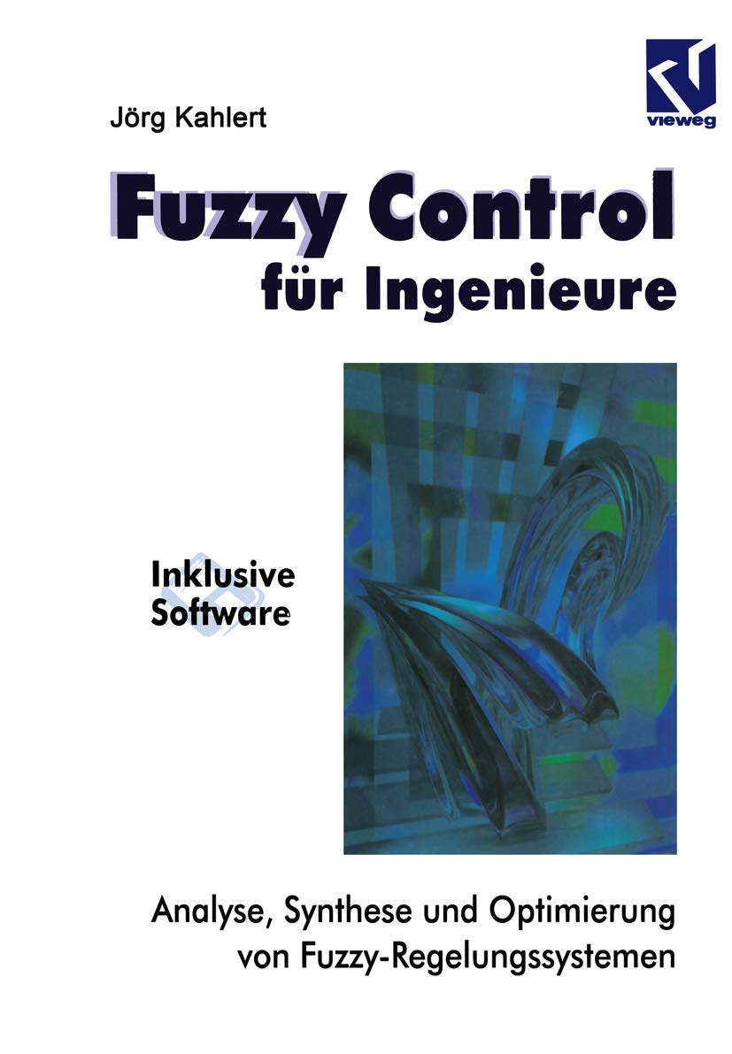 Fuzzy Control für Ingenieure: Analyse, Synthese und Optimierung von Fuzzy-Regelungssystemen Computer Science