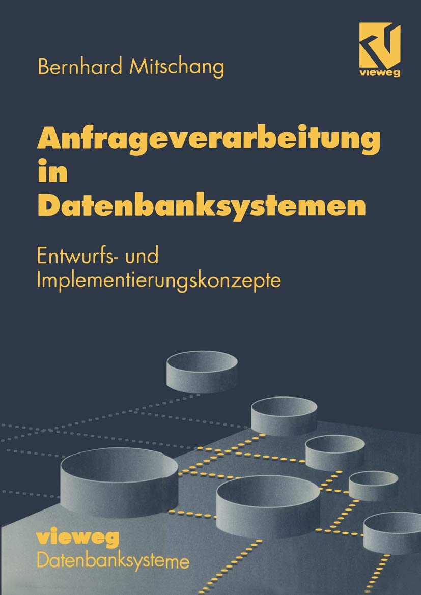 Anfrageverarbeitung in Datenbanksystemen: Entwurfs- und Implementierungskonzepte (German Edition) (XDatenbanksysteme) Computer Science