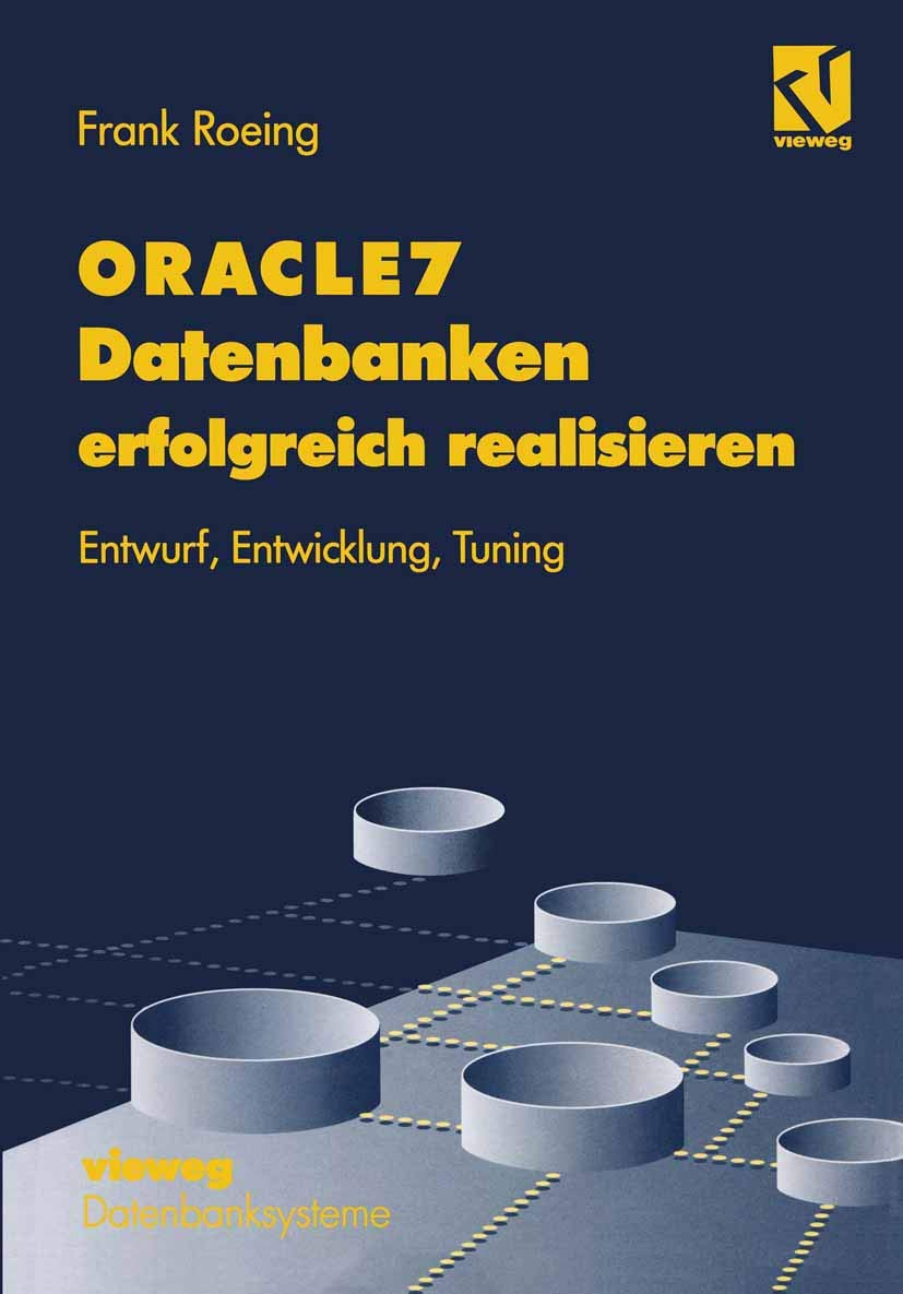 ORACLE7 Datenbanken erfolgreich realisieren: Entwurf, Entwicklung, Tuning (XDatenbanksysteme) Media & Communication