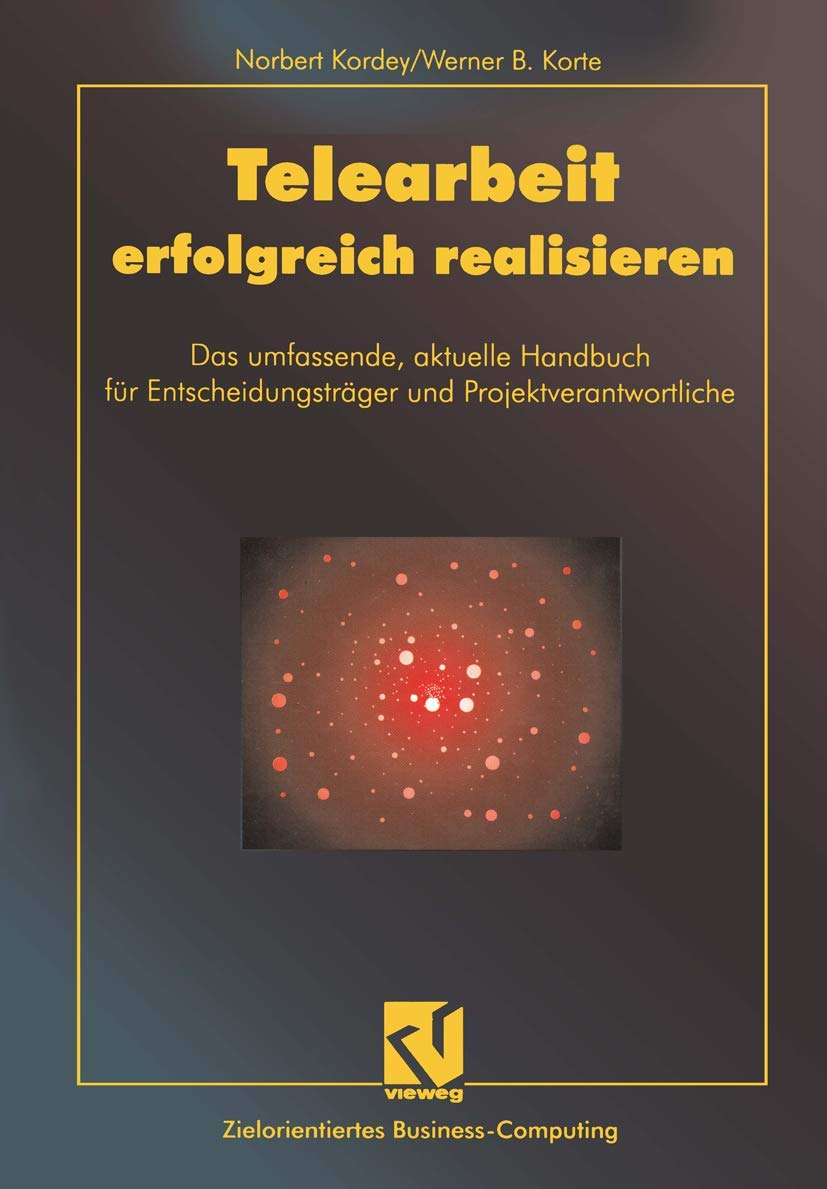 Telearbeit erfolgreich realisieren: "Das Umfassende, Aktuelle Handbuch Für Entscheidungsträger Und Projektverantwortliche" (Zielorientiertes Business Computing) Law