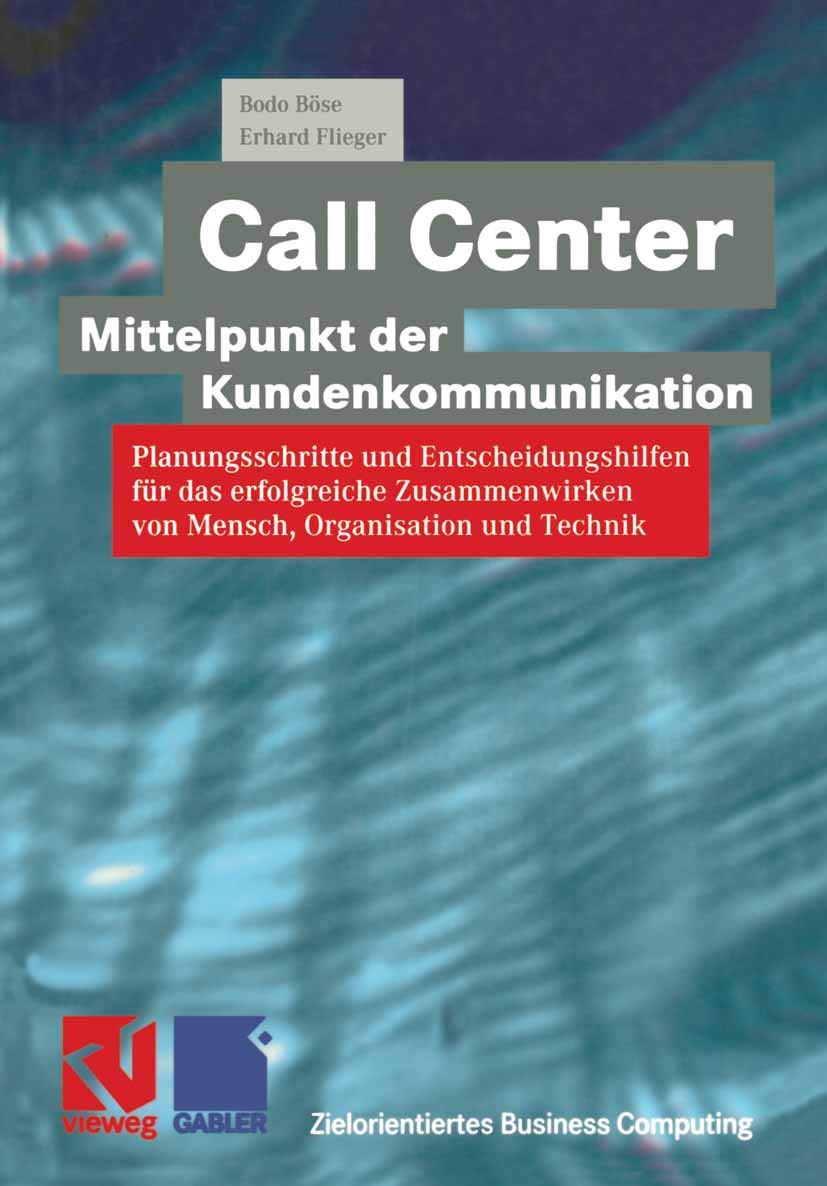 Call Center ― Mittelpunkt der Kundenkommunikation: Planungsschritte und Entscheidungshilfen für das erfolgreiche Zusammenwirken von Mensch, ... Technik (Zielorientiertes Business Computing) Law