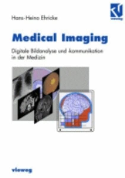 Medical Imaging: Digitale Bildanalyse und -kommunikation in der Medizin Media & Communication