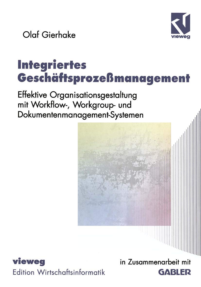 Integriertes Geschäftsprozeßmanagement: Effektive Organisationsgestaltung mit Workflow-, Workgroup- und Dokumentenmanagement-Systemen (Edition Wirtschaftsinformatik) Law