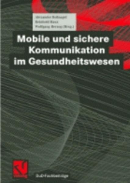 Mobile und sichere Kommunikation im Gesundheitswesen (DuD-Fachbeiträge) Computer Science