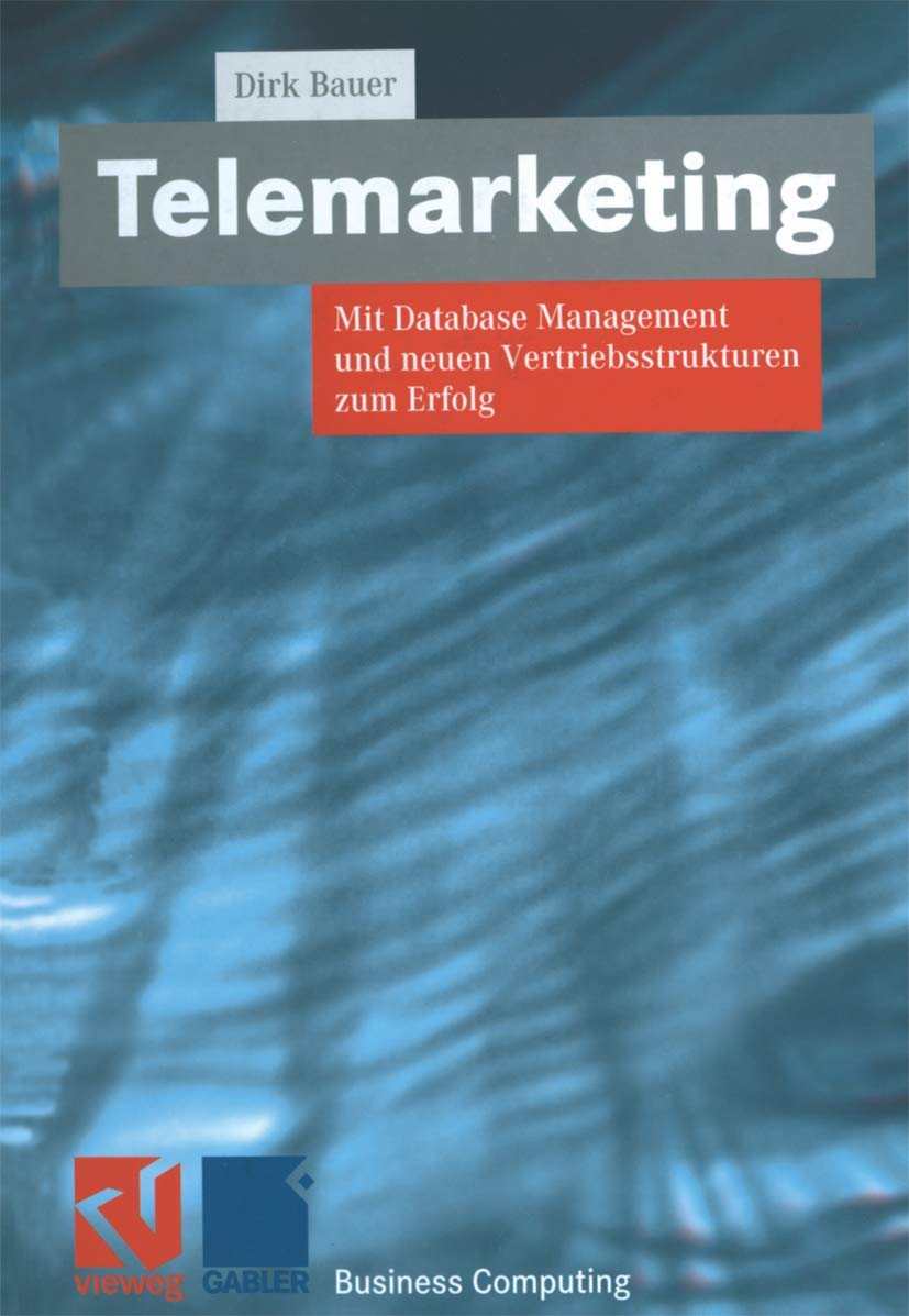Telemarketing: Mit Database Management und neuen Vertriebsstrukturen zum Erfolg (XBusiness Computing) Media & Communication