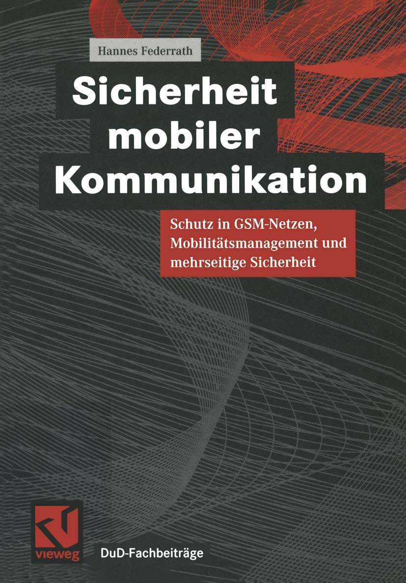 Sicherheit mobiler Kommunikation: Schutz In Gsm-Netzen, Mobilitätsmanagement Und Mehrseitige Sicherheit (Dud-Fachbeiträge) (German Edition) Computer Science