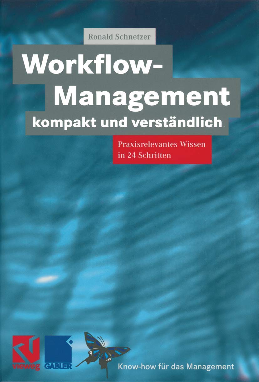 Workflow-Management kompakt und verständlich: Praxisorientiertes Wissen in 24 Schritten (XKnow-how für das Management) Business, Finance & Career