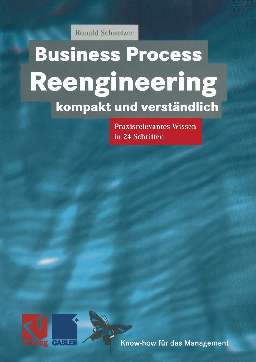 Business Process Reengineering Kompakt Und Verstandlich: Praxisrelevantes Wissen in 24 Schritten book