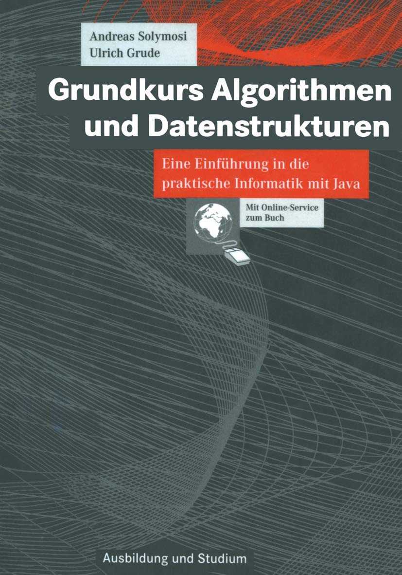 Grundkurs Algorithmen und Datenstrukturen: Eine Einführung in die praktische Informatik mit Java (Ausbildung und Studium) Computer Science Books