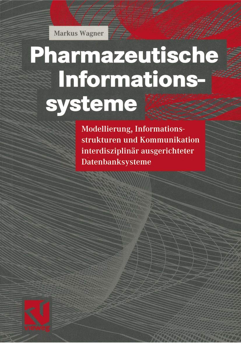 Pharmazeutische Informationssysteme: Modellierung, Informationsstrukturen und Kommunikation interdisziplinär ausgerichteter Datenbanksysteme Medicine