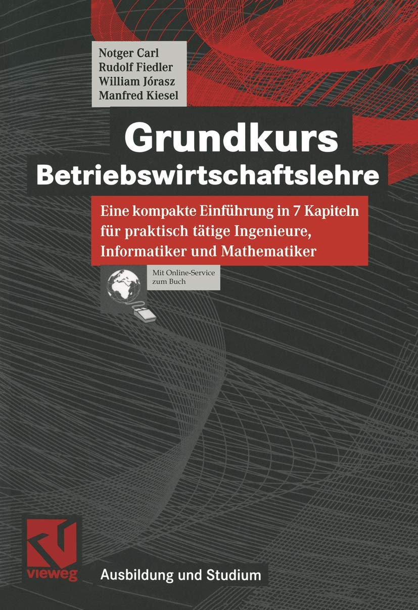 Grundkurs Betriebswirtschaftslehre: Eine kompakte Einführung in 7 Kapiteln für praktisch tätige Ingenieure, Informatiker und Mathematiker Law