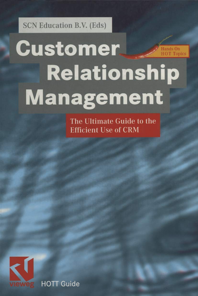 Customer Relationship Management: The Ultimate Guide to the Efficient Use of CRM (Hott Guide Series) Business, Finance & Career