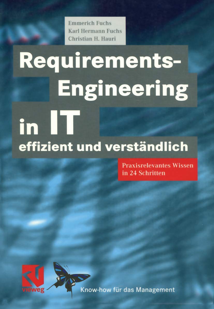 Requirements-Engineering in IT effizient und verständlich: Praxisrelevantes Wissen in 24 Schritten (XKnow-how für das Management) Business, Finance & Career