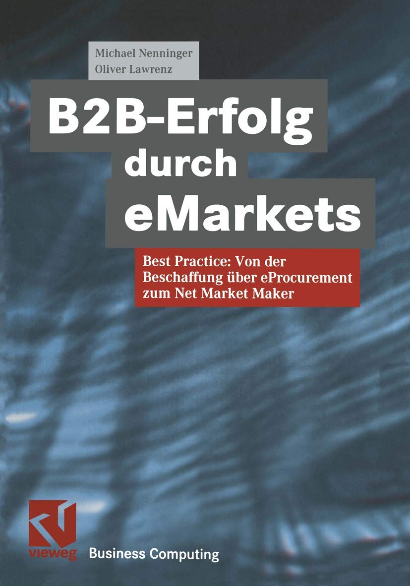 B2B-Erfolg durch eMarkets. Best Practice: Von der Beschaffung über eProcurement zum Net Market Maker Business, Finance & Career