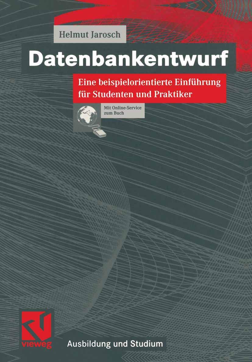 Datenbankentwurf. Eine beispielorientierte Einführung für Studenten und Praktiker (Ausbildung und Studium) Computer Science